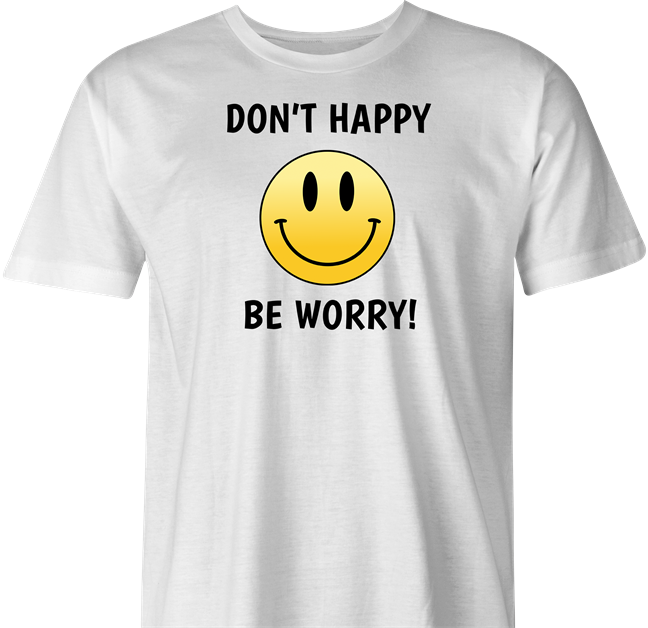 funny don't worry be happy parody t-shirt men's white 