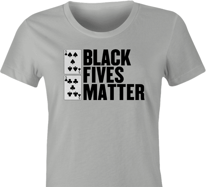 Funny poker black fives matter ash women's t-shirt 