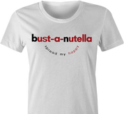 Funny Sexy bust-a-nut white women's t-shirt
