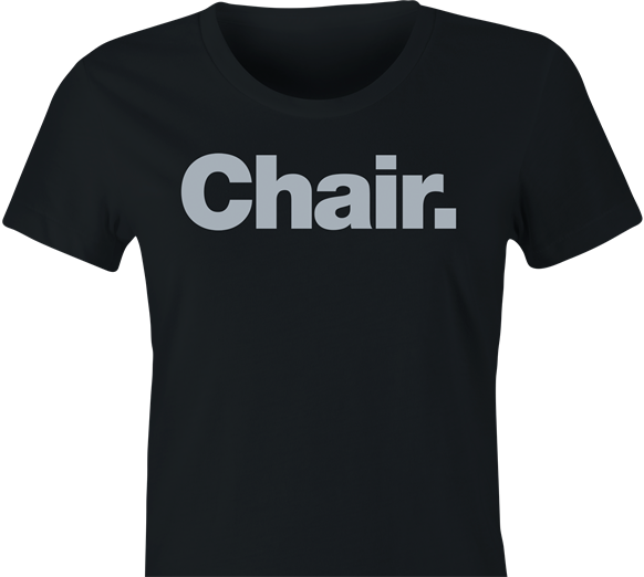 funny women's black chair parody t-shirt 