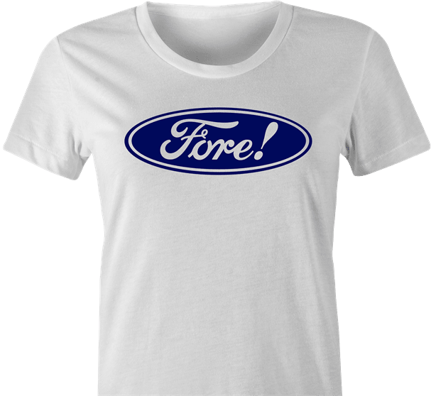 funny ford / Fore golf parody t-shirt women's white 