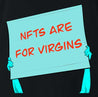 Unlock your inner virgin potential with the NFTs Are For Virgins shirt and hoodie! (Who needs a love life?!) Join the Virgin League and celebrate your lack of bedpost notches! - Mens Black T-Shirt