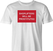 funny shoplifters will be prostituted t-shirt men's white 