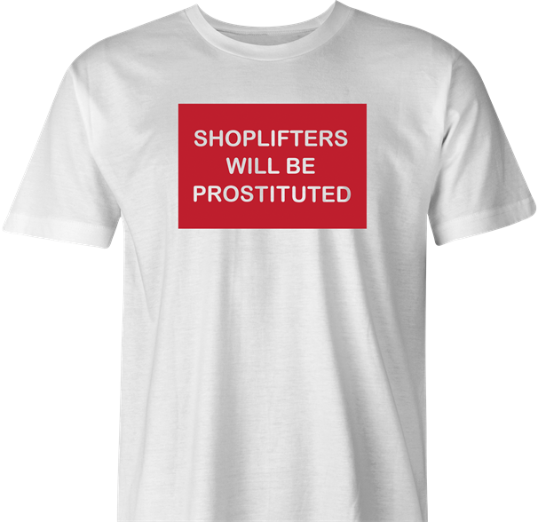 funny shoplifters will be prostituted t-shirt men's white 