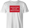 funny shoplifters will be prostituted t-shirt men's white 