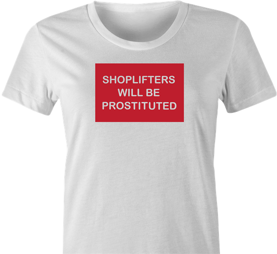 funny shoplifters will be prostituted t-shirt women's white 