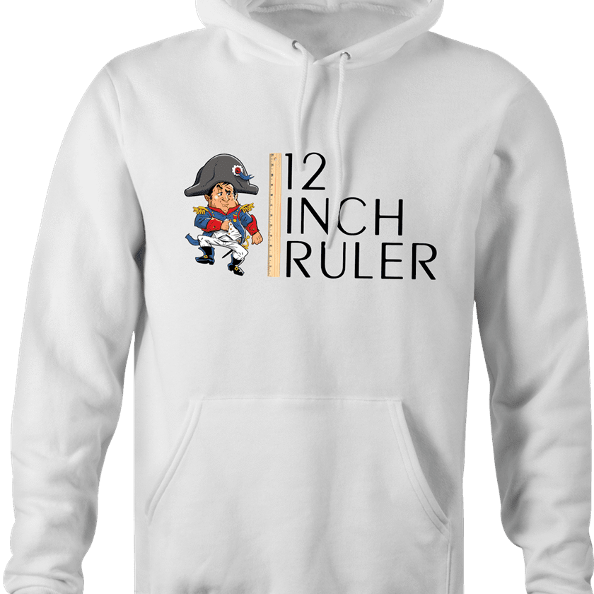 funny napoleon bonaparte 12 inch ruler- play on words white hoodie