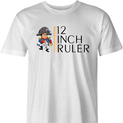 funny napoleon bonaparte 12 inch ruler- play on words white men's t-shirt