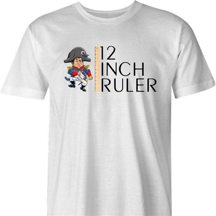 funny napoleon bonaparte 12 inch ruler- play on words white men's t-shirt
