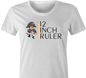 funny napoleon bonaparte 12 inch ruler- play on words white women's t-shirt