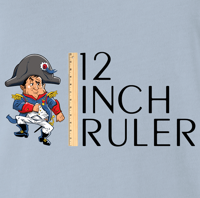 funny napoleon bonaparte 12 inch ruler- play on words light blue t-shirt