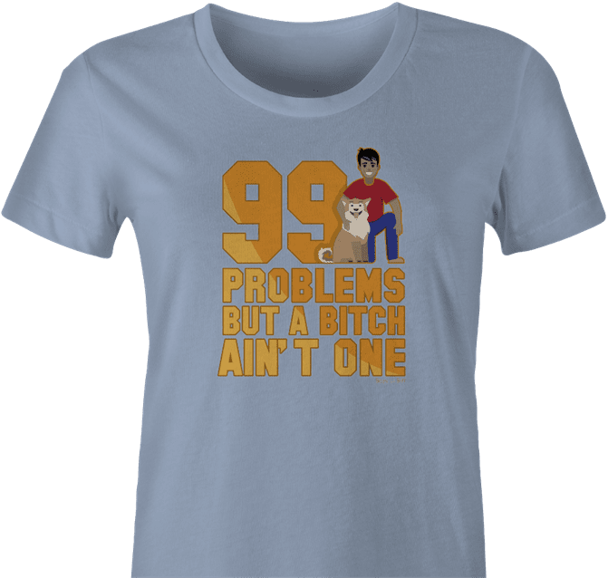 99 Problems Funny Dog T-Shirt for Women