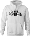 funny Anti Matter Matters Social Justice Parodyl white hoodie