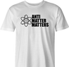 funny Anti Matter Matters Social Justice Parodyl white men's t-shirt