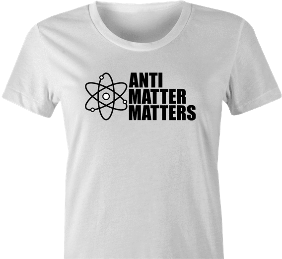 funny Anti Matter Matters Social Justice Parodyl white women's t-shirt