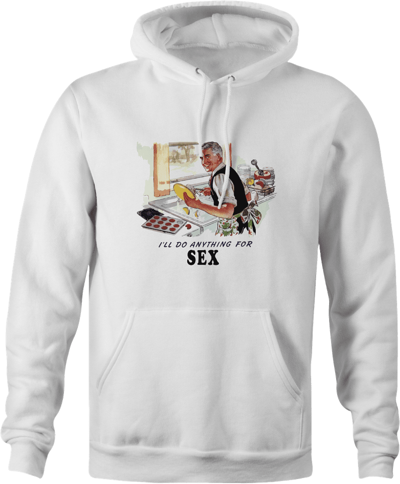 Funny sexist Anything For Sex Hoodie