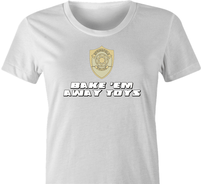 funny bake 'em away toys women's white t-shirt