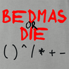 funny Bedmas Or Die Math Parody ash grey t-shirt