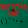 funny Bedmas Or Die Math Parody kelly green t-shirt