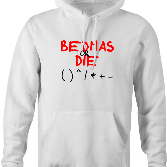 funny Bedmas Or Die Math Parody white hoodie