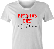 funny Bedmas Or Die Math Parody white women's t-shirt