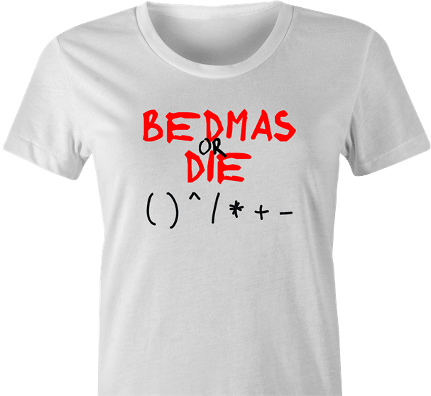funny Bedmas Or Die Math Parody white women's t-shirt