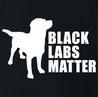funny Black Labs Matter For Dog Lovers t-shirt black