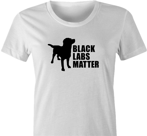 funny Black Labs Matter For Dog Lovers t-shirt white women's 