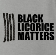 funny black licorice matters grey t-shirt 
