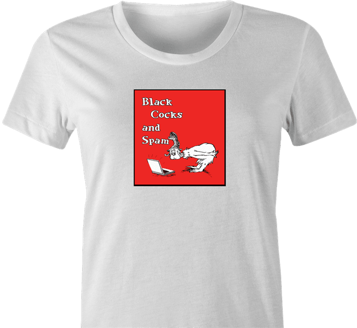 Funny NSFW black cocks and spam white women's t-shirt