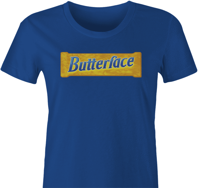 Funny butterface but her face chocolate bar parody women's royal blue t-shirt