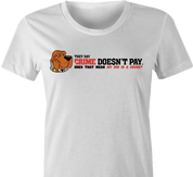 Crime Doesn't Pay women's white t-shirt 