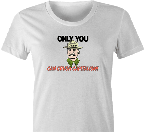 funny Only you can crush capitalism - Communist Stalin Smokey the Bear Parody white women's t-shirt