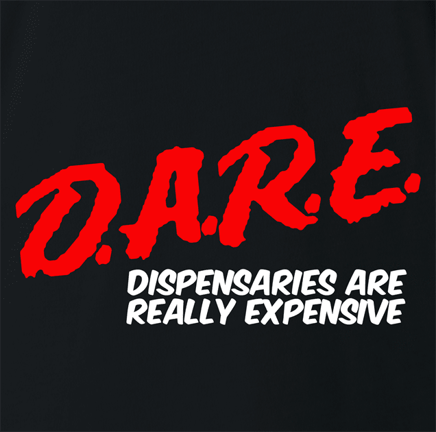 funny marijuana dispensaries are expensive DARE parody black t-shirt