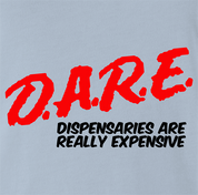 funny marijuana dispensaries are expensive DARE parody light Blue t-shirt