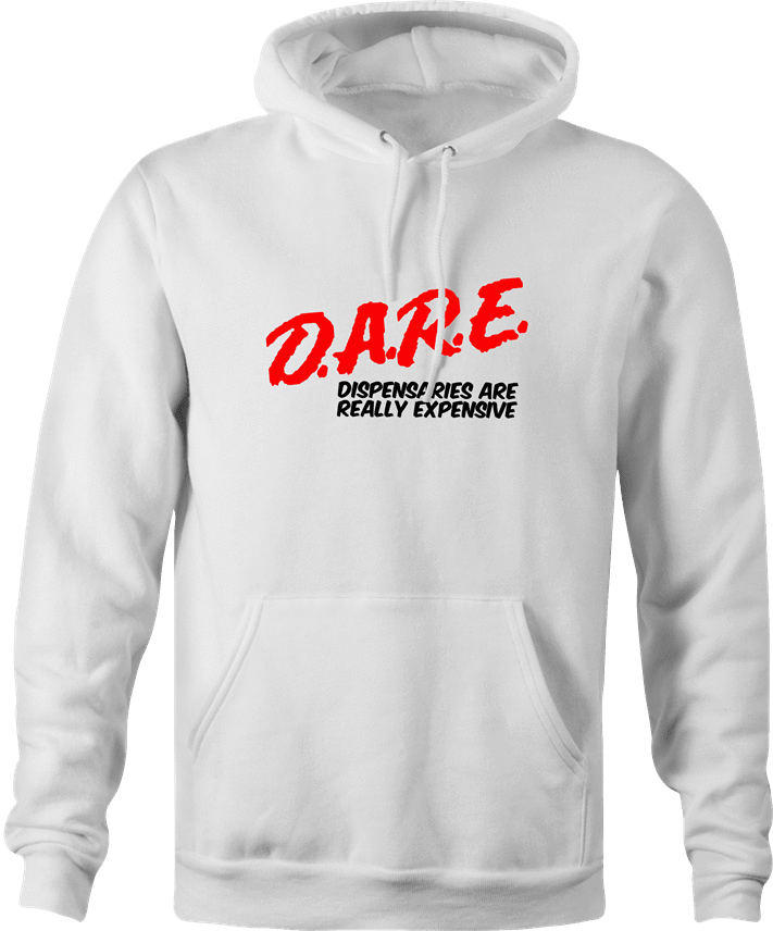 funny marijuana dispensaries are expensive DARE parody white hoodie
