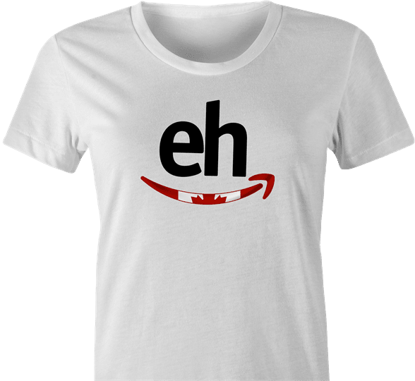 funny Canadian Eh - Amazon Canada Parody white women's t-shirt