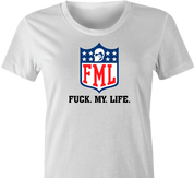 funny FML fuck my life NFL fanatasy football t-shirt white women's 