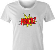 funny Frick - Pow! Comic Book What the Frick Meme Parody white women's t-shirt