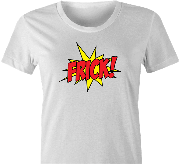 funny Frick - Pow! Comic Book What the Frick Meme Parody white women's t-shirt