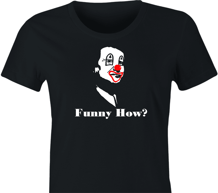  Funny how joe pesci goodfellas - like a clown women's t-shirt 