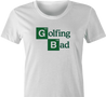Funny Golfing Bad Golfer Breaking Bad Parody white women's t-shirt