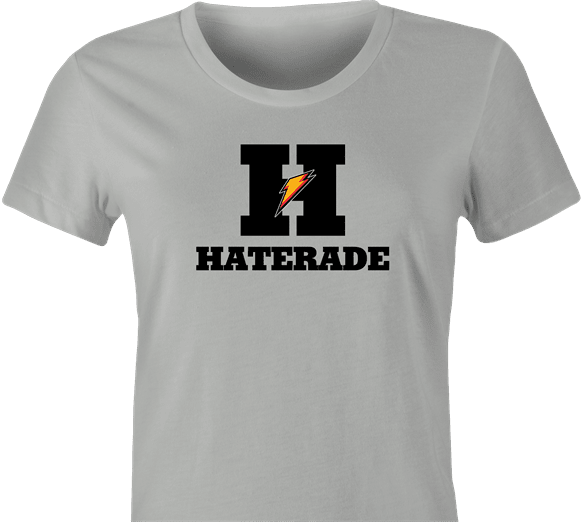 funny Haters Drink Haterade Parody white women's t-shirt