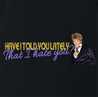 Funny Have I Told You I hate you rod stewart parody  black t-shirt 