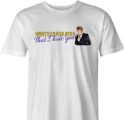 Funny Have I Told You I hate you rod stewart parody men's t-shirt 