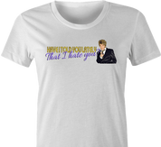 Funny Have I Told You I hate you rod stewart parody  women's t-shirt 
