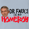 funny Fauci Is My Homeboy - Coronavirus COVID-19 Parody Light Blue t-shirt