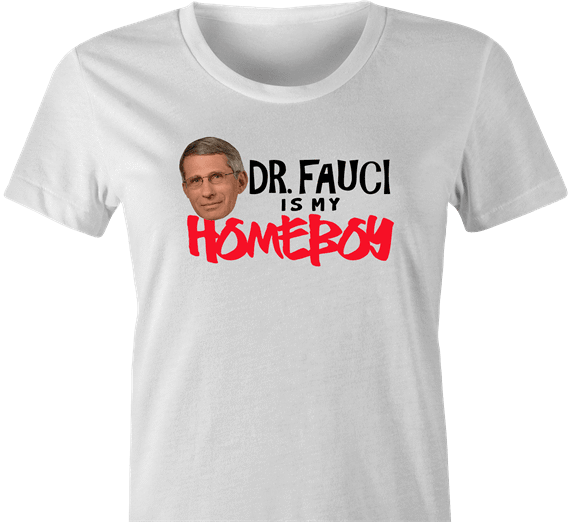 funny Fauci Is My Homeboy - Coronavirus COVID-19 Parody white women's t-shirt