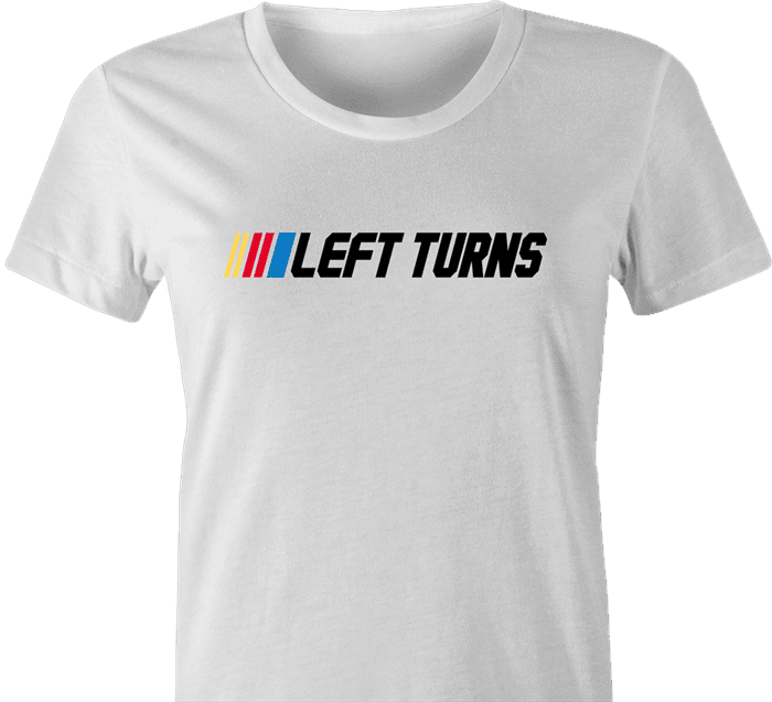 Funny nascar racing left turns only parody women's t-shirt 