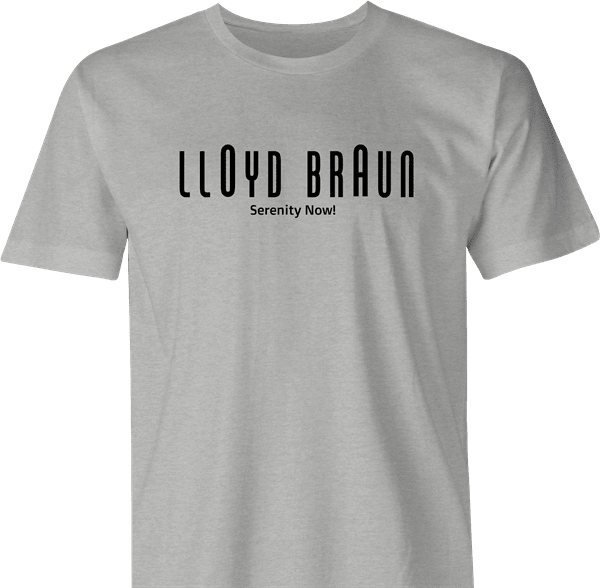 funny Lloyd Braun Serenity Now! men's t-shirt